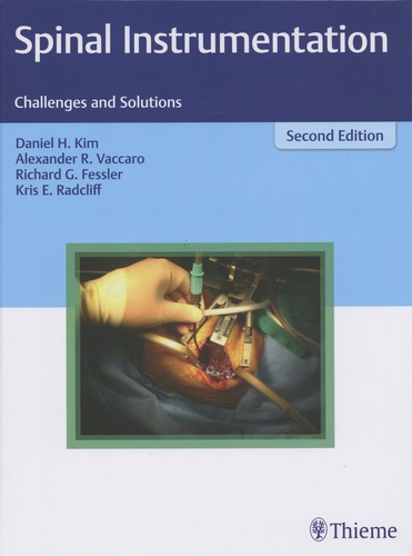 Daniel H. Kim et Alexander R. Vaccaro - Spinal Instrumentation - Challenges and Solutions.