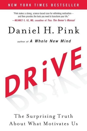 Daniel H. Pink - Drive: The Surprising Truth about What Motivates Us.