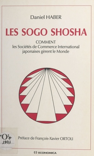 Les sogo shosha. Comment les sociétés de commerce international japonaises gèrent le monde
