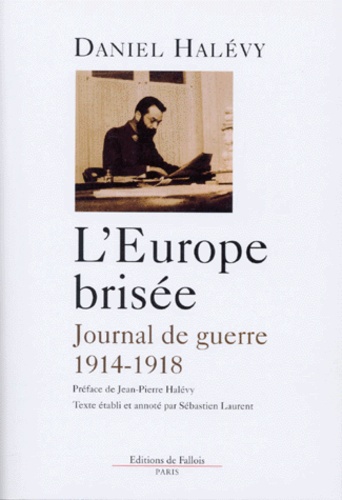 Daniel Halévy - L'Europe brisée - Journal et lettres 1914-1918.