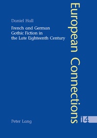 Daniel Hall - French and German Gothic Fiction in the Late Eighteenth Century.