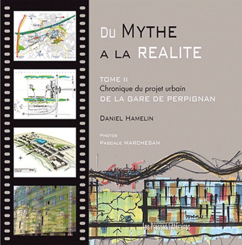 Daniel Hamelin - Du Mythe à la réalité - Tome 2, Chronique du projet urbain de la gare de Perpignan.