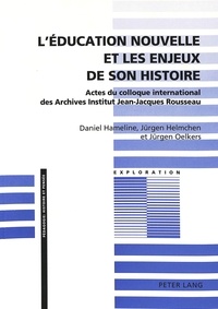 Daniel Hameline et Jürgen Helmchen - L'éducation nouvelle et les enjeux de son histoire - Actes du colloque international des Archives Institut Jean-Jacques Rousseau.