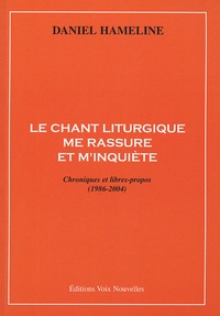 Daniel Hameline - Le chant liturgique me rassure et m'inquiète - Chroniques et libres-propos (1986-2004).