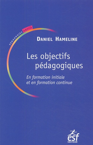 Daniel Hameline - Les objectifs pédagogiques - En formation initiale et en formation continue ; Suivi de L'éduateur et l'action sensé.