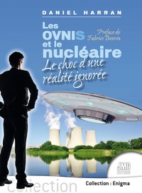 Daniel Harran - Les Ovnis et le nucléaire - Le choc d'une réalité ignorée.