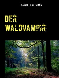 Daniel Hartmann - Der Waldvampir.