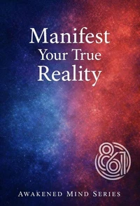 Manifest Your True Reality