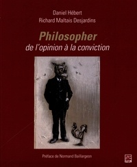 Daniel Hébert et Richard Desjardins Maltais - Philosopher, de l'opinion à la conviction.