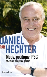 Daniel Hechter - Daniel par Hechter - Mode, politique, PSG et autres coups de gueule.