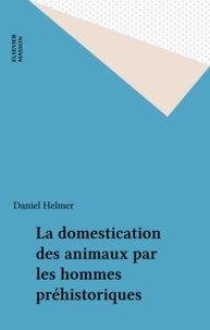 Daniel Helmer - La domestication des animaux par les hommes préhistoriques.