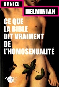 Daniel Helminiak - Ce que la Bible dit vraiment de l'homosexualité.