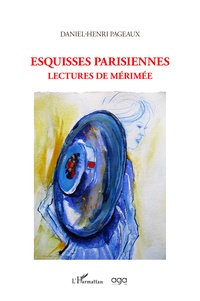 Daniel-Henri Pageaux - Esquisses parisiennes - Lectures de Mérimée.