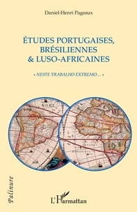 Daniel-Henri Pageaux - Etudes portugaises, brésiliennes & luso-africaines - "Neste trabalho extremo...".