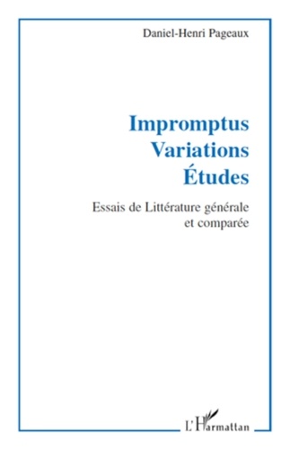 Daniel-Henri Pageaux - Impromptus Variations Etudes - Essais de littérature générale et comparée.