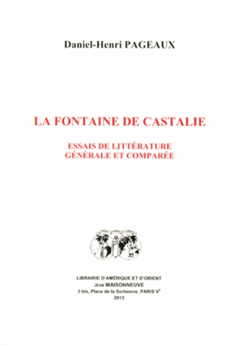 Daniel-Henri Pageaux - La fontaine de Castalie - Essais de littérature générale et comparée.