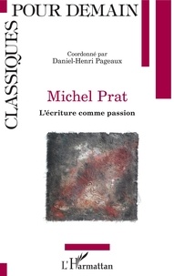 Daniel-Henri Pageaux - Michel Prat - L'écriture comme passion.