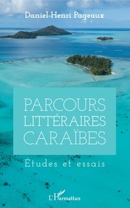 Daniel-Henri Pageaux - Parcours littéraires Caraïbes - Etudes et essais.