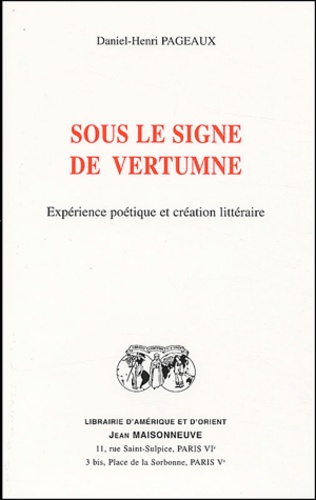 Daniel-Henri Pageaux - Sous le signe de Vertumne - Expérience poétique et création littéraire.