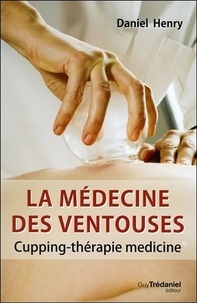Daniel Henry - La médecine des ventouses - Cupping-thérapie medicine.