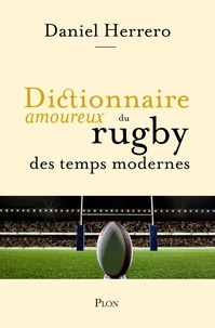 Daniel Herrero - Dictionnaire amoureux du rugby des temps modernes.
