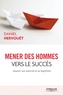 Daniel Hervouët - Mener des hommes vers le succès - Asseoir son autorité et sa légitimité.