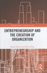 Daniel Hjorth et Robin Holt - Entrepreneurship and the Creation of Organization.