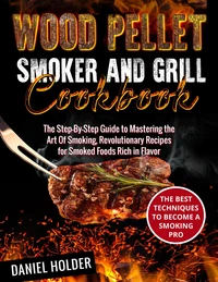 Wood Pellet Smoker and Grill Cookbook