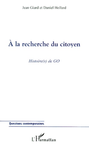 Daniel Hollard et Jean Giard - A La Recherche Du Citoyen. Histoire(S) De Go.