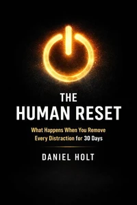 The Human Reset: What Happens When You Remove Every Distraction for 30 Days