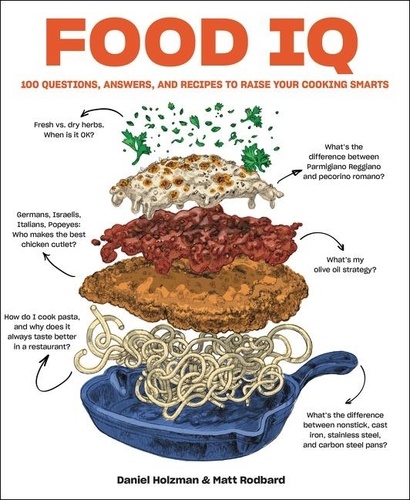 Daniel Holzman et Matt Rodbard - Food IQ - 100 Questions, Answers, and Recipes to Raise Your Cooking Smarts.