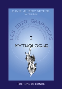 Ebooks forums de téléchargement Les Idio-Graphoses  - Tome 1, Mythologiae par Daniel-Hubert Dutheil 9782371581586 (French Edition)