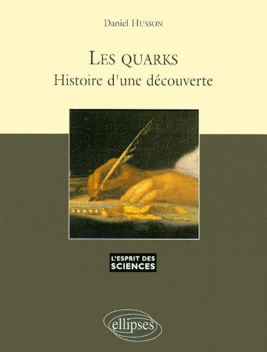 Daniel Husson - Les Quarks. Histoire D'Une Decouverte.