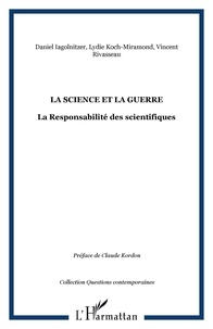 Daniel Iagolnitzer et Lydie Koch-Miramond - La science et la guerre - La responsabilité des scientifiques.