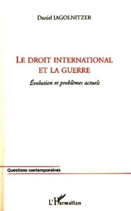 Daniel Iagolnitzer - Le droit international et la guerre - Evolution et problèmes actuels.