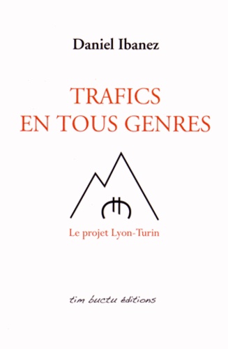 Daniel Ibanez - Trafics en tous genres - Le projet Lyon-Turin.