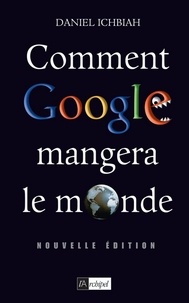 Daniel Ichbiah - Comment Google mangera le monde (2010).
