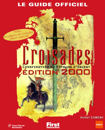 Daniel Ichbiah - Croisades. Conspiration Au Royaume D'Orient, Edition 2000.