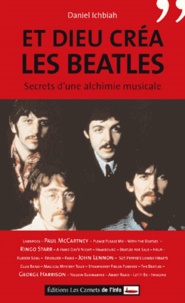 Daniel Ichbiah - Et Dieu créa les Beatles - Secrets d'une alchimie musicale.