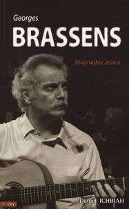 Daniel Ichbiah - Georges Brassens - Biographie intime.