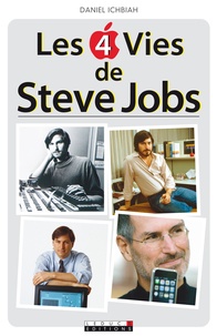 Daniel Ichbiah - Les 4 vies de Steve Jobs.