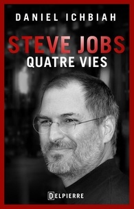 Daniel Ichbiah - Steve Jobs : quatre vies.