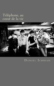 Téléphone, au coeur de la vie - biographie du groupe Téléphone