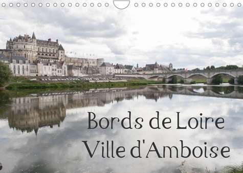 Daniel Illam - CALVENDO Places  : Bords de Loire Ville d'Amboise (Calendrier mural 2022 DIN A4 horizontal) - Amboise, ville des rois de France (Calendrier mensuel, 14 Pages ).