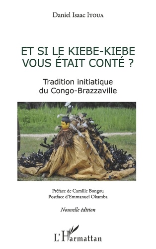 Et si le Kiébe-Kiébé vous était conté ?. Tradition initiatique du Congo-Brazzaville