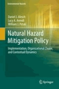 Daniel J. Alesch et Lucy A. Arendt - Natural Hazard Mitigation Policy - Implementation, Organizational Choice, and Contextual Dynamics.