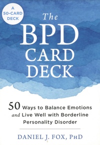 Daniel J. Fox - The BPD Card Deck - 52 Ways to Balance Emotions and Live Well with Borderline Personality Disorder.