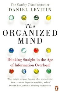 Daniel J. Levitin - The Organized Mind - Thinking Straight in the Age of Information Overload.