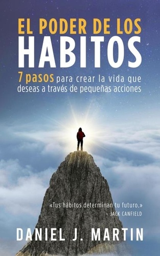  Daniel J. Martin - El poder de los hábitos: 7 pasos para crear la vida que deseas a través de pequeñas acciones - Desarrollo personal y autoayuda.