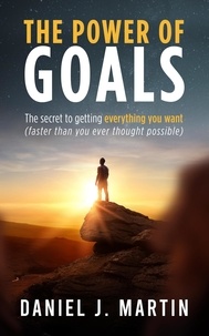  Daniel J. Martin - The Power of Goals: The Secret to Getting Everything You Want - Self-help and personal development.